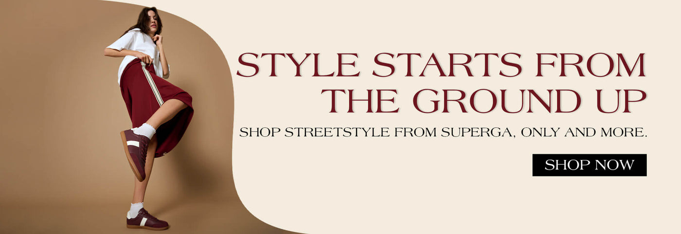 STYLE STARTS FROM THE GROUND UP. SHOP STREETSTYLE FROM SUPERGA, ONLY AND MORE. SHOP NOW