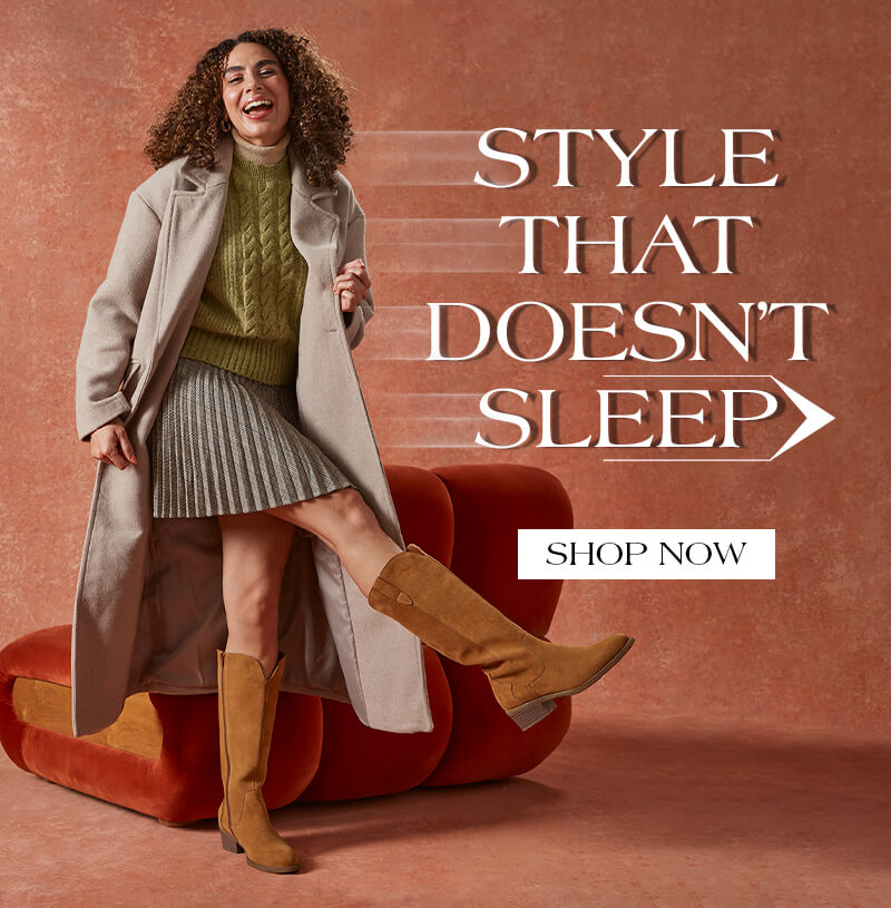 STYLE THAT DOESN'T SLEEP. SHOP NOW